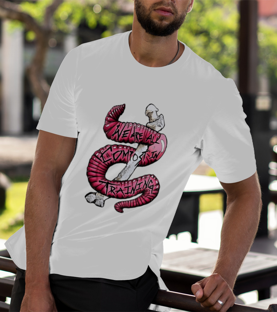 We Are All Compost In Training Earthworm Skeleton T-Shirt