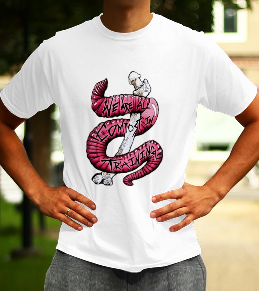 We Are All Compost In Training Earthworm Skeleton T-Shirt