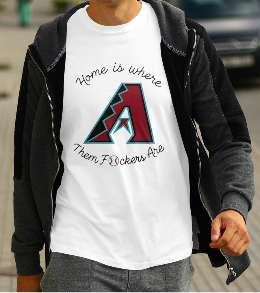 Arizona Diamondbacks Is Where Them Fckers Are Baseball T-Shirt
