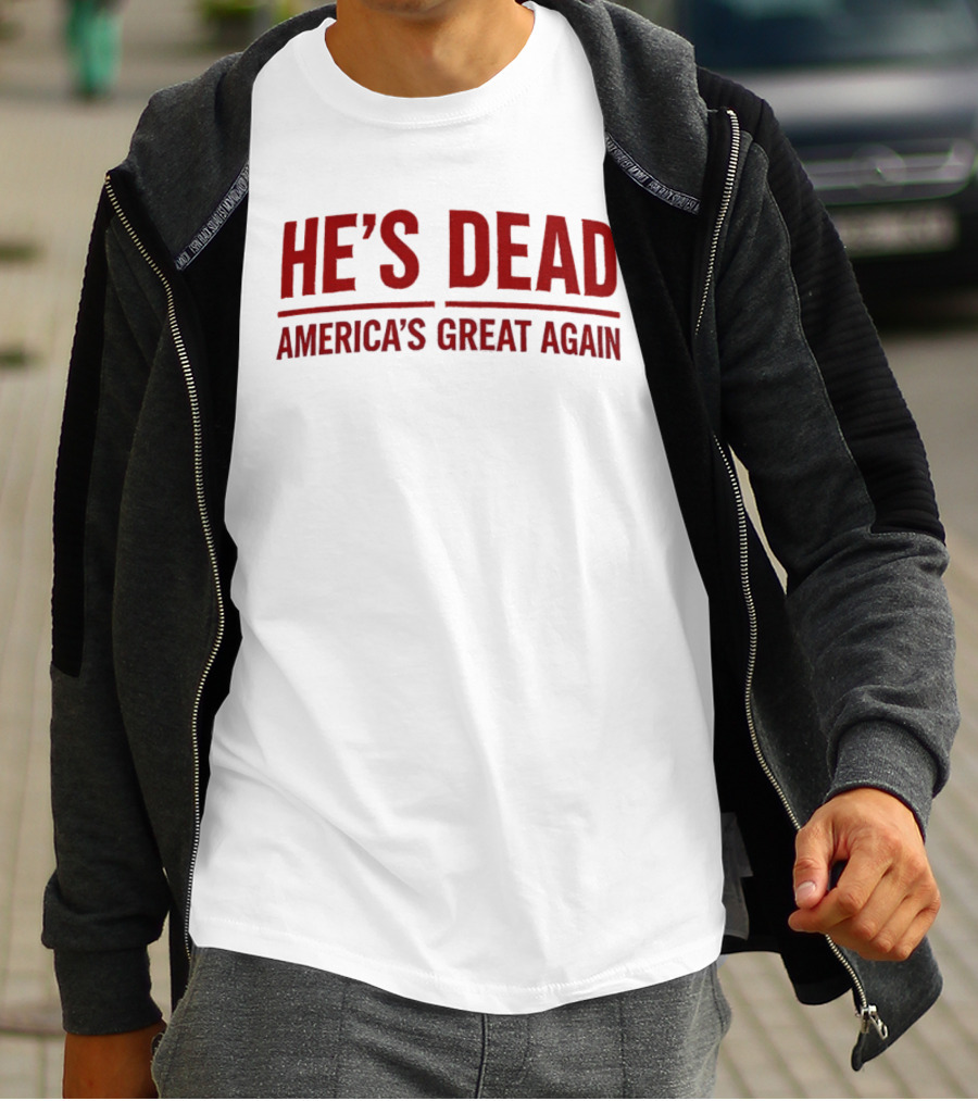 He’s Dead America’s Great Again Political T-Shirt