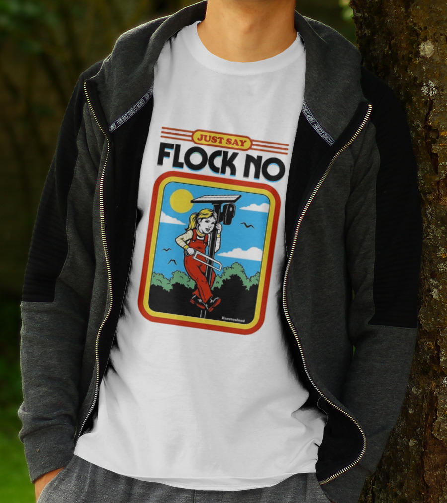 Just Say Flock No Harebrained Anti Surveillance T-Shirt