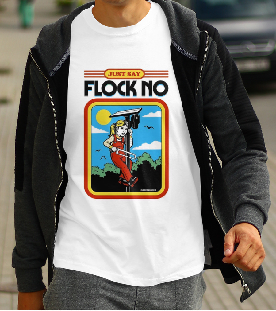 Just Say Flock No Harebrained Anti Surveillance T-Shirt