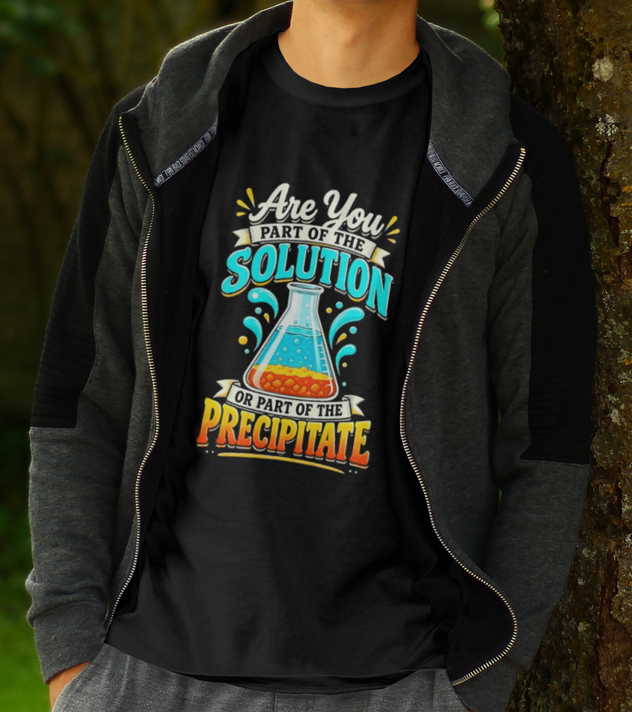 Are You Part Of The Solution Or Part Of The Precipitate Chemistry Pun Beaker T-Shirt