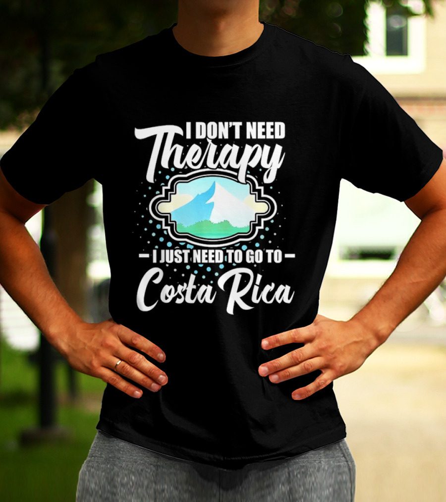 I Don't Need Therapy I Just Need To Go To Costa Rica Tropical Adventure T-Shirt