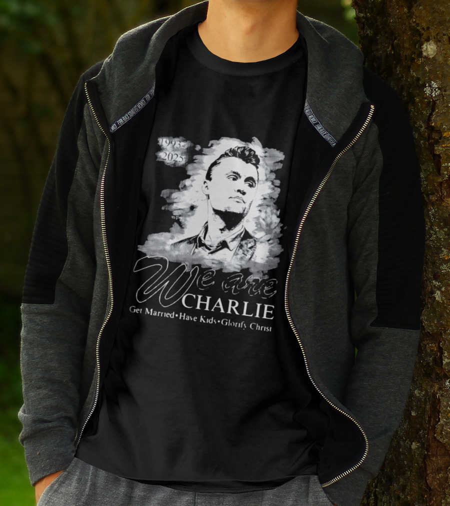 We Are Charlie 1993 To 2025 Get Married Have Kids Glorify Christ T-Shirt