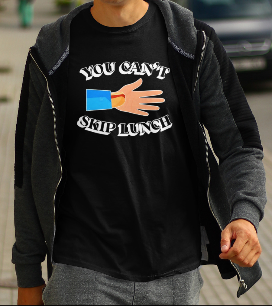 You Can't Skip Lunch Hot Dog Hand Meme T-Shirt