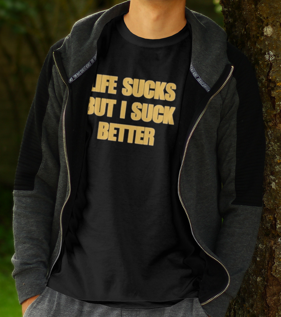 Life Sucks But I Suck Better Humor Phrase T-Shirt