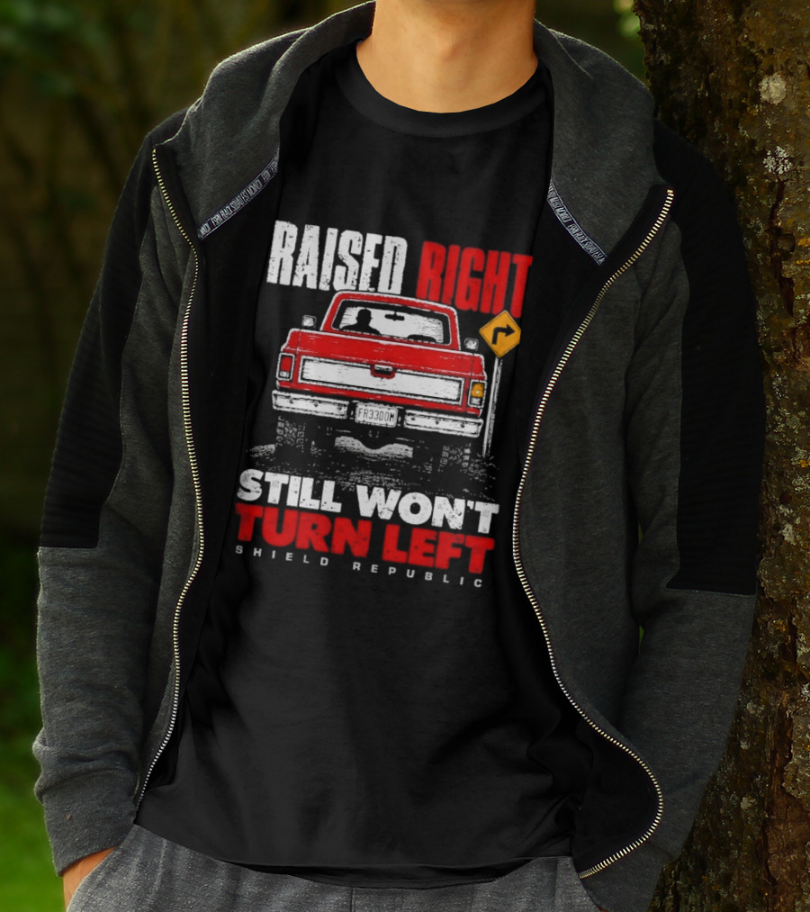 Raised Right Still Won't Turn Left Shield Republic Truck Back View With Right Turn Sign T-Shirt