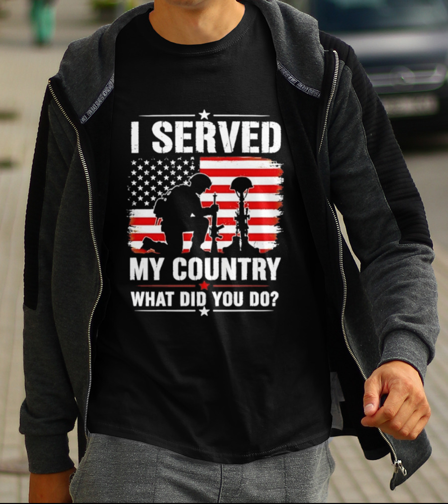 I Served My Country Veterans Patriotic Tribute What Did You Do American Flag Soldier T-Shirt