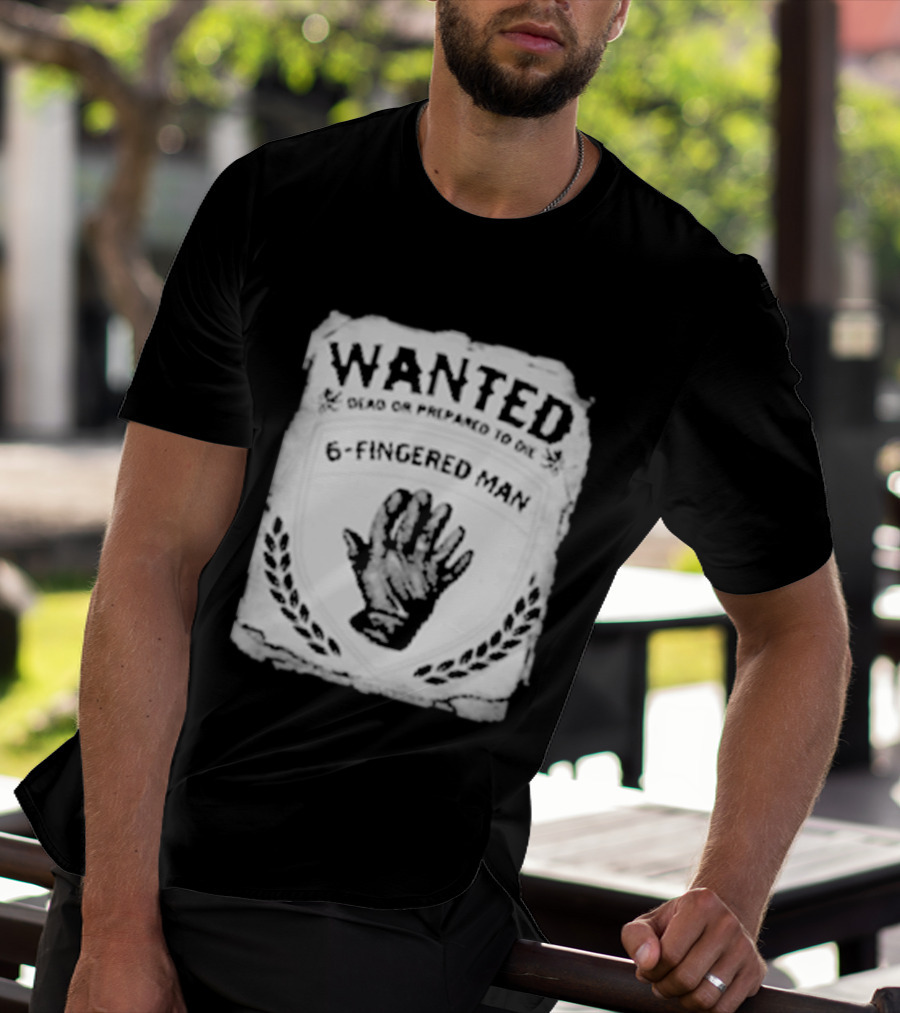 WANTED Dead Or Prepared To Die 6 Fingered Man T-Shirt