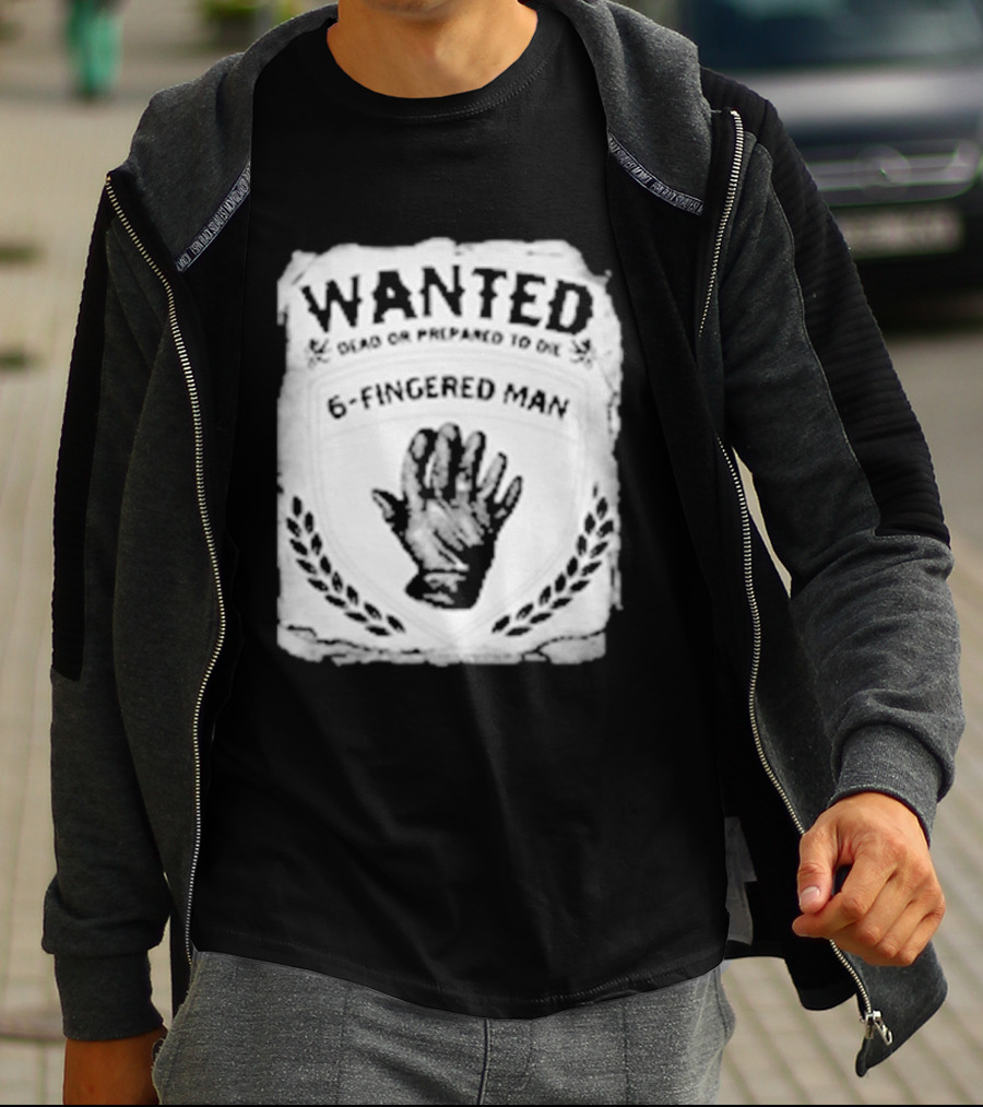 WANTED Dead Or Prepared To Die 6 Fingered Man T-Shirt