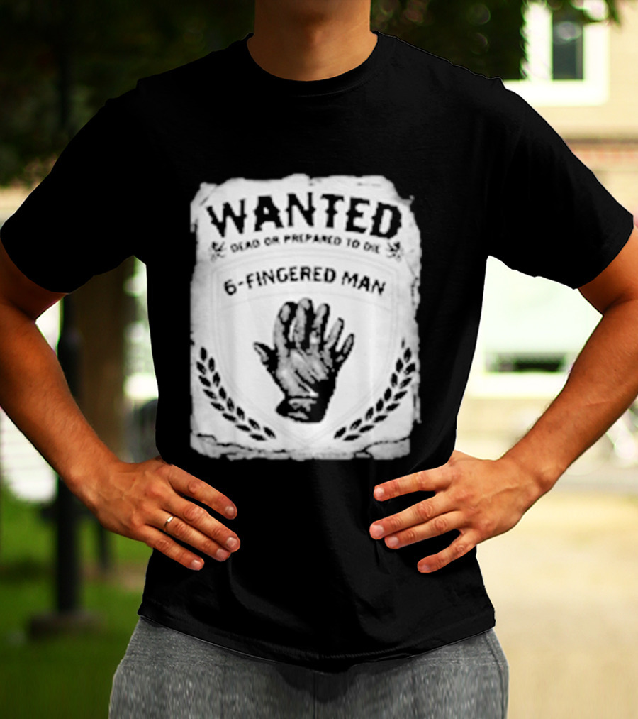 WANTED Dead Or Prepared To Die 6 Fingered Man T-Shirt