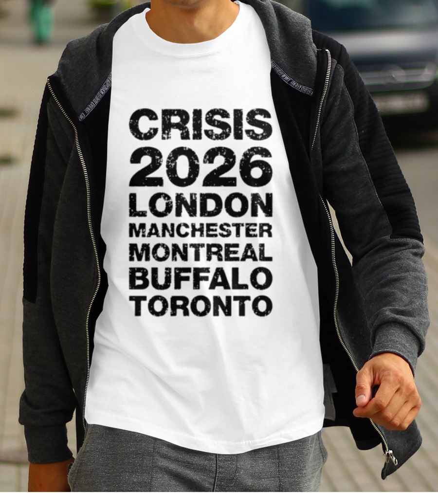 Crisis 2026 Tour London Manchester Montreal Buffalo Toronto T-Shirt