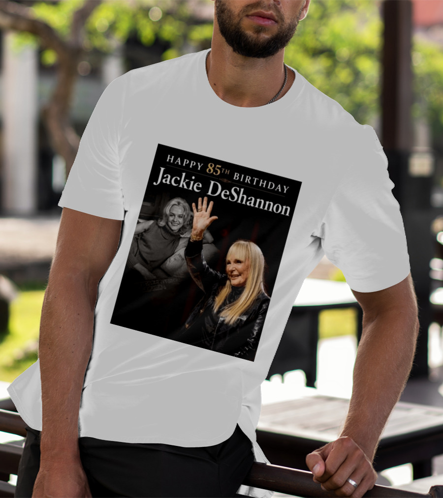 Happy 85th Birthday Celebration Jackie DeShannon Images T-Shirt