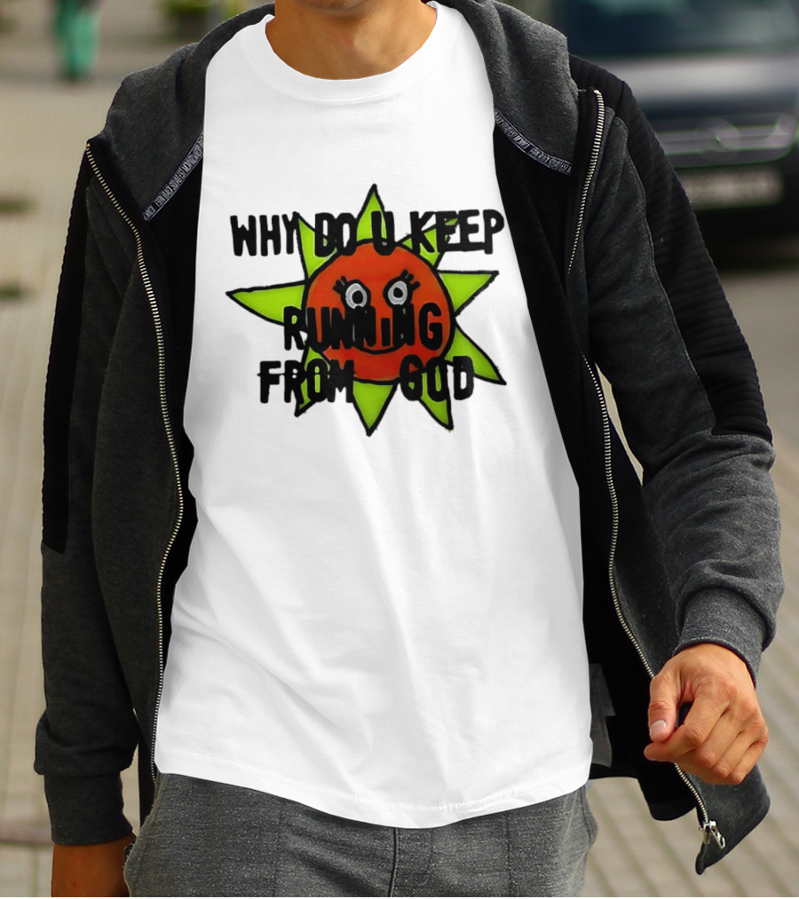 Why Do You Keep Running From God Sun T-Shirt