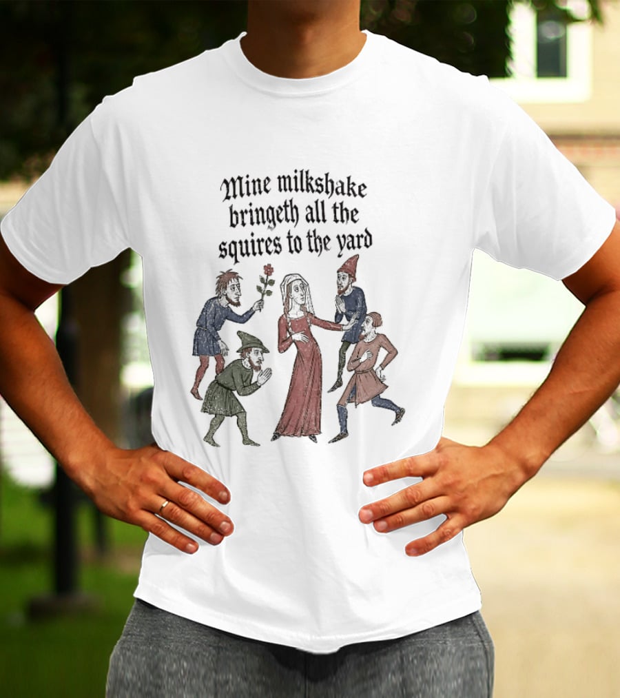Mine Milkshake Bringeth All The Squires To The Yard Medieval Humor T-Shirt