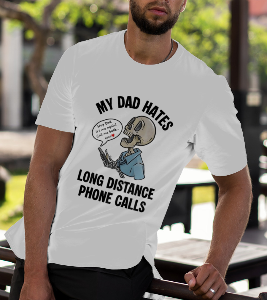 My Dad Hates Long Distance Phone Calls Skeleton Cartoon With Cell Phone And Speech Bubble T-Shirt