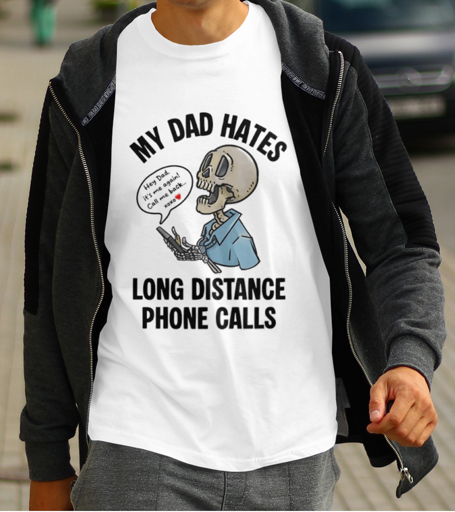 My Dad Hates Long Distance Phone Calls Skeleton Cartoon With Cell Phone And Speech Bubble T-Shirt
