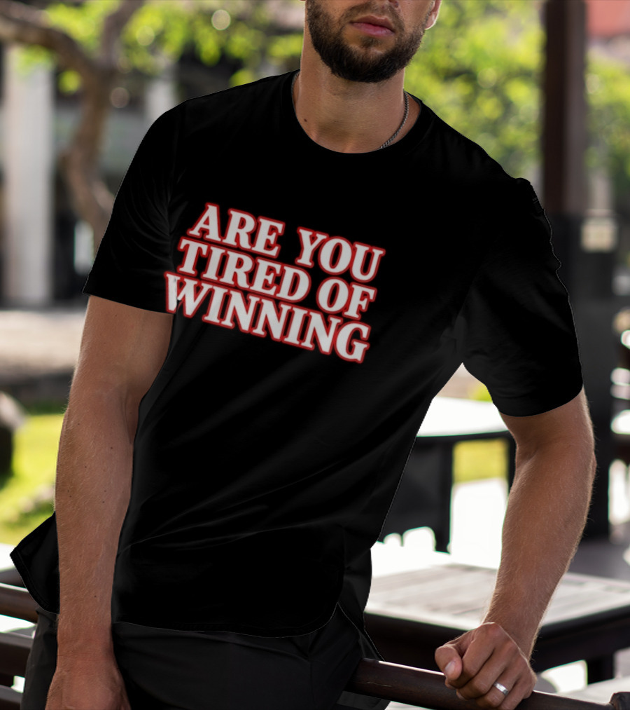 Are You Tired Of Winning Motivation Success T-Shirt