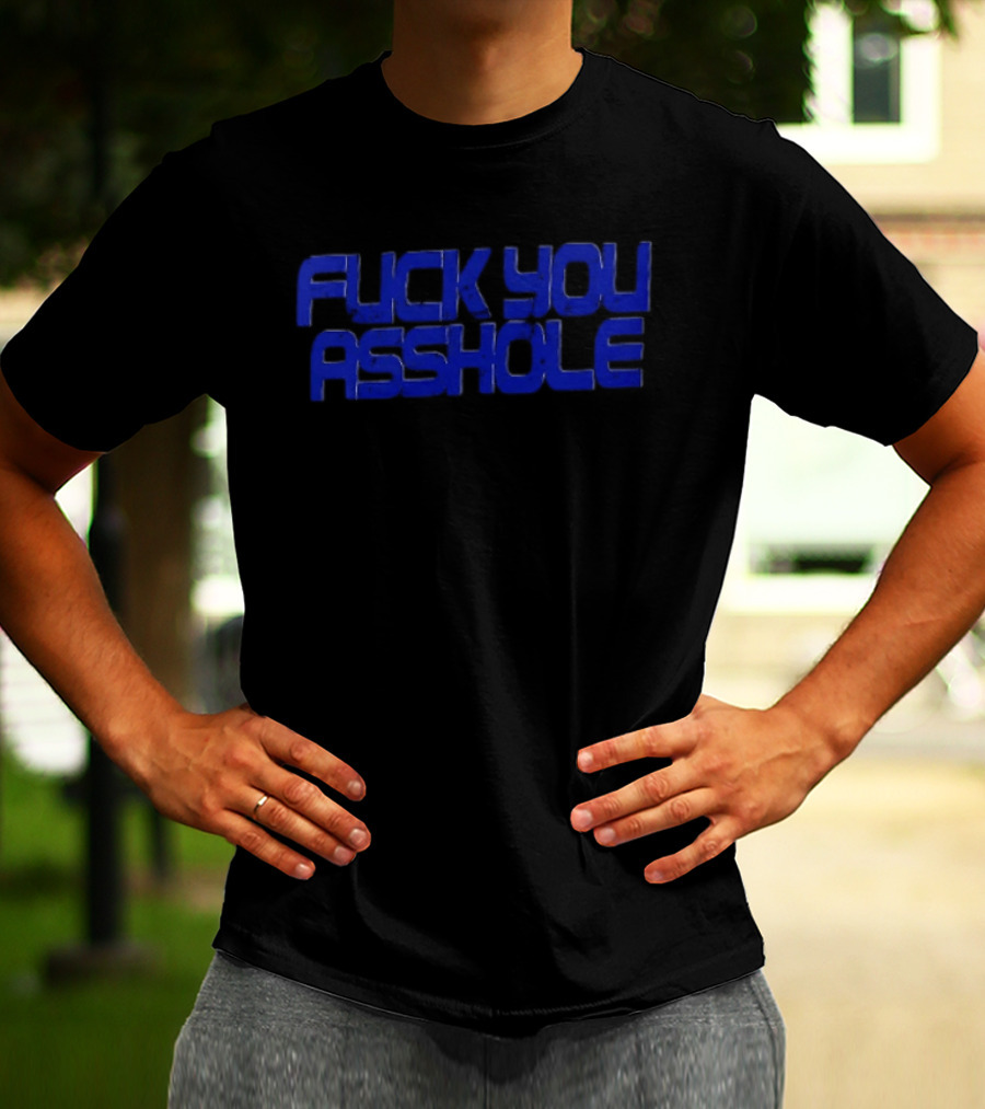 Fuck You Asshole Blue T-Shirt
