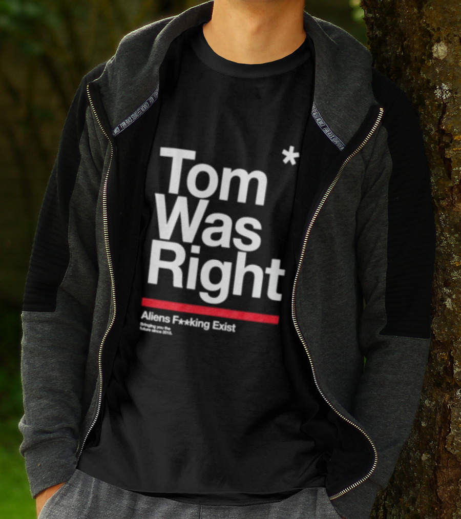 Tom Was Right To The Stars Aliens Exist T-Shirt