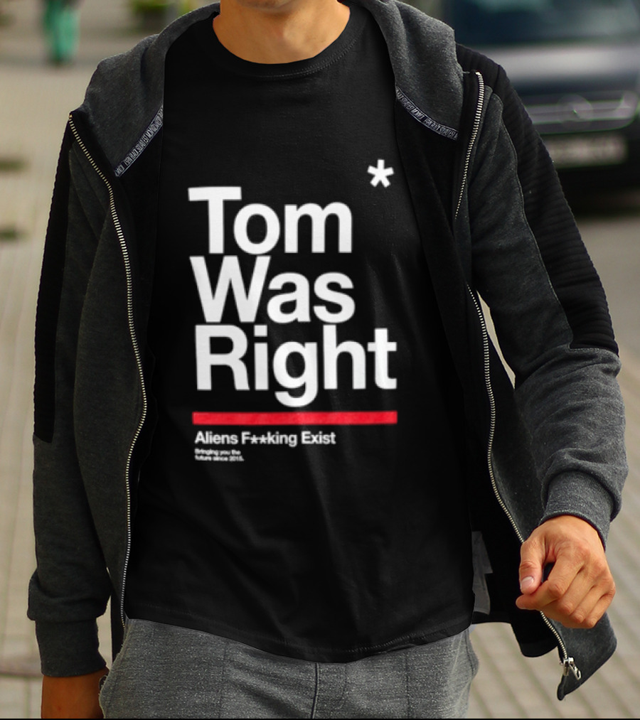Tom Was Right To The Stars Aliens Exist T-Shirt