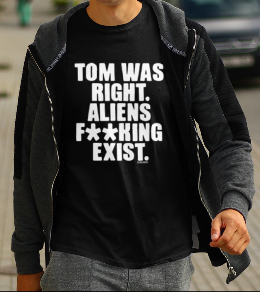 To The Stars Store Tom Was Right Aliens F**king Exist Black T-Shirt