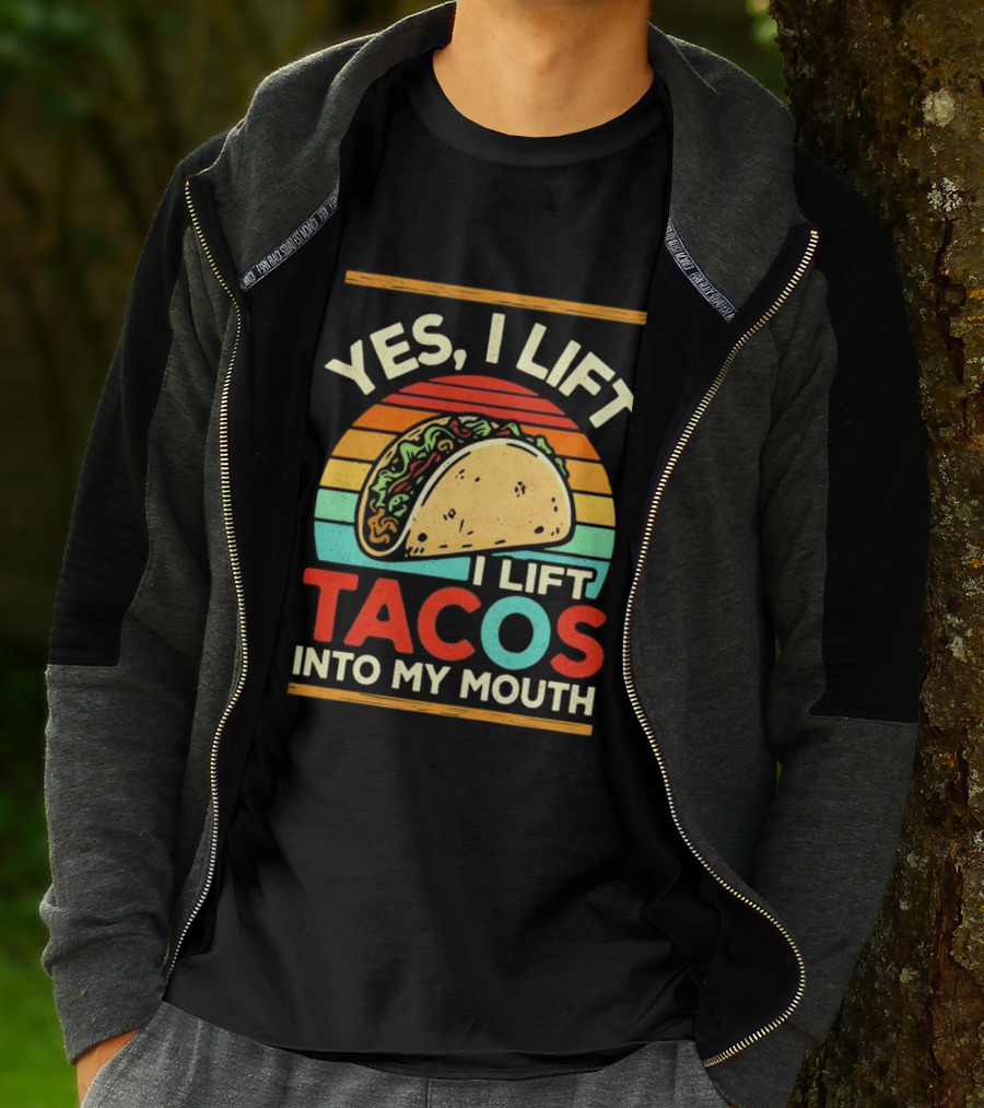 Yes I Lift Tacos I Lift Tacos Into My Mouth Taco Lover T-Shirt