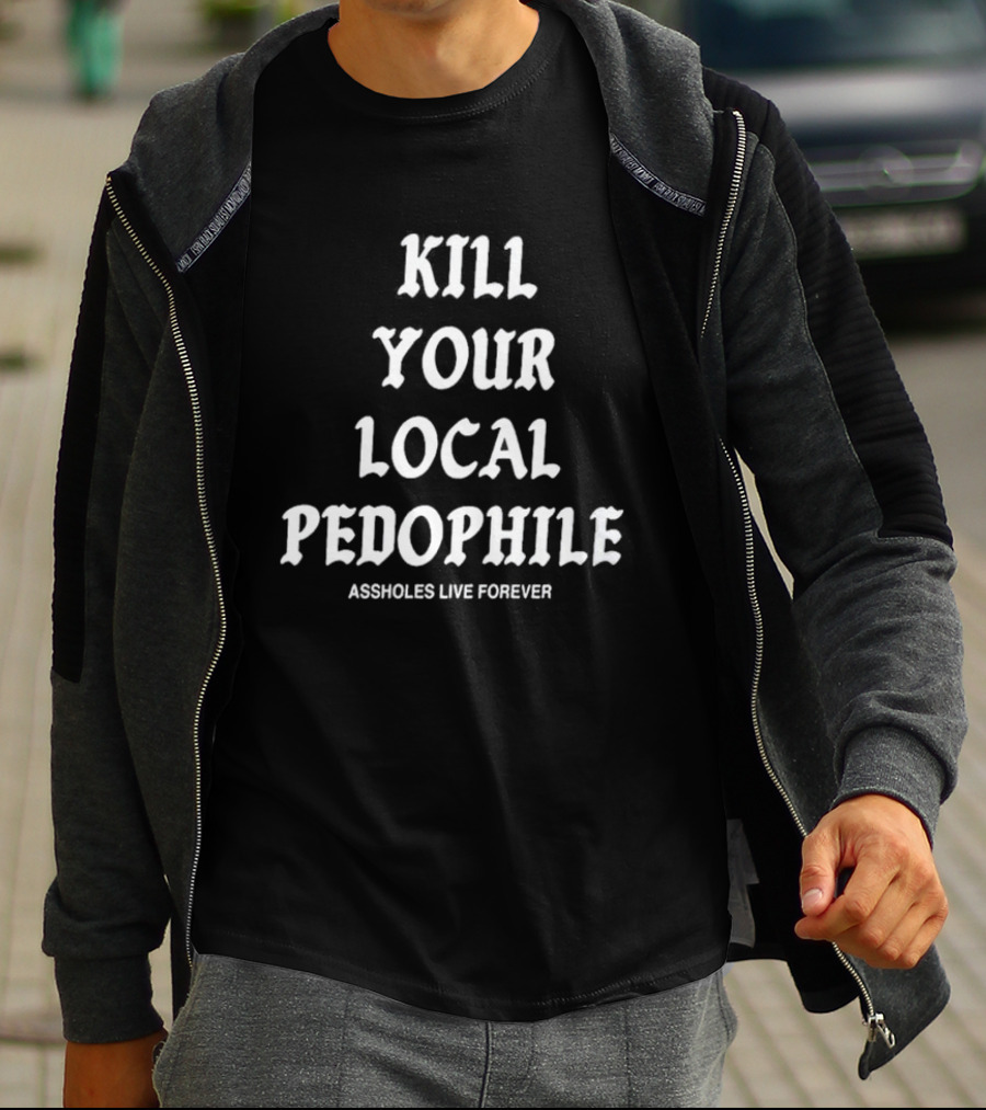 Kill Your Local Pedophile T-Shirt
