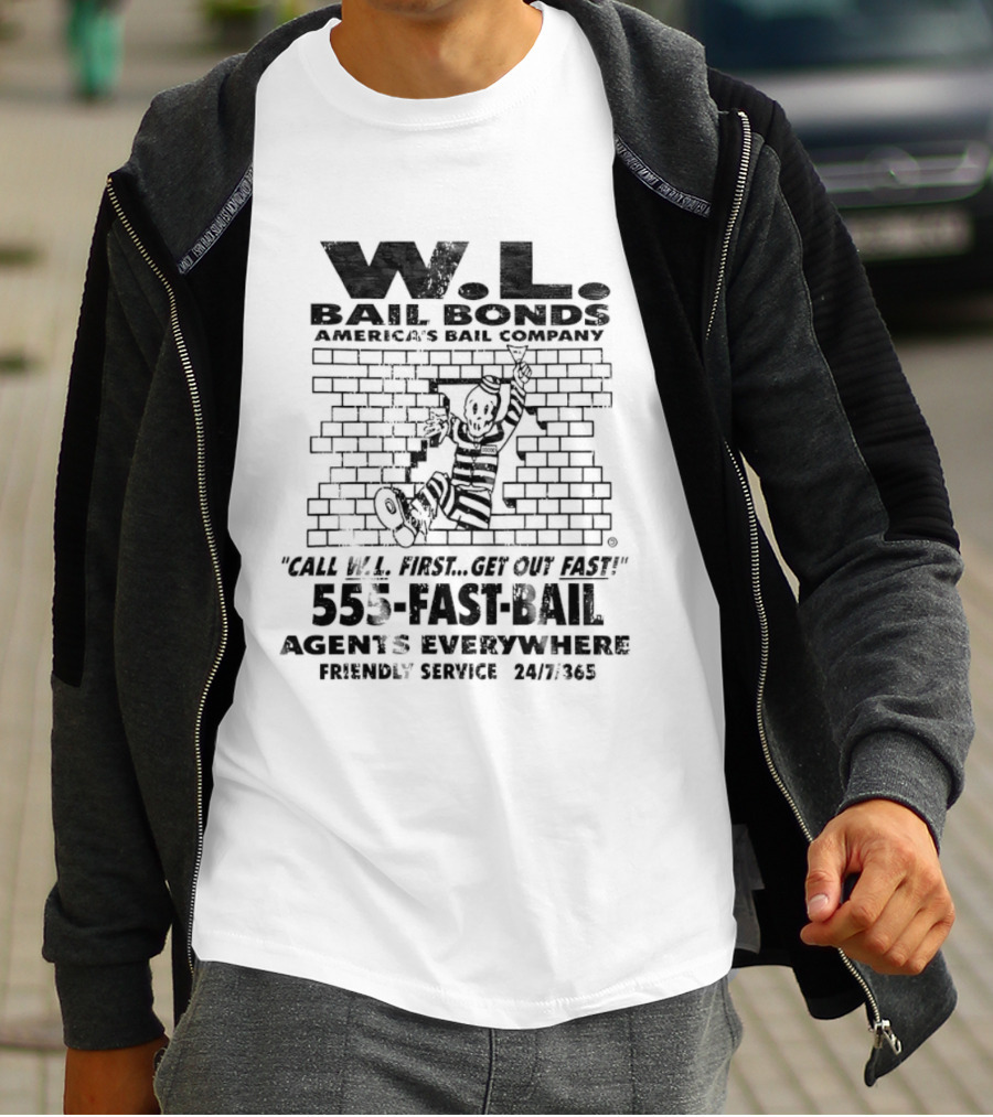 WL Bail Bonds Call WL First Get Out Fast 555 FAST BAIL Agents Everywhere 24/7/365 T-Shirt