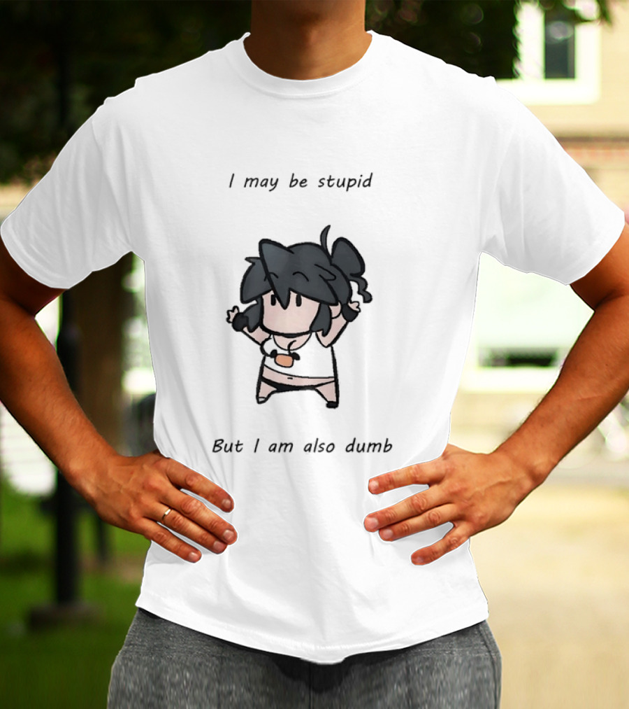 I May Be Stupid But I Am Also Dumb Cartoon Character Quirky Humor T-Shirt