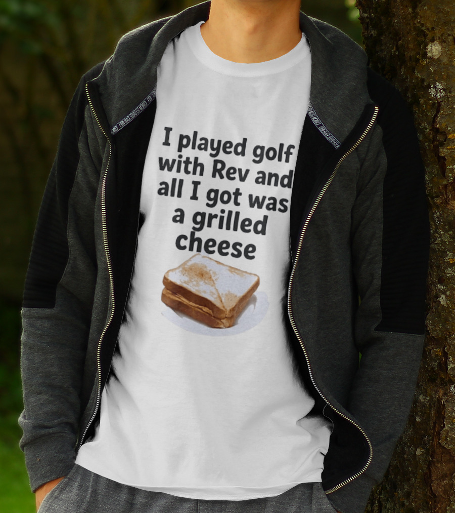 I Played Golf With Rev And All I Got Was A Grilled Cheese Toasted Humor Golf Joke T-Shirt