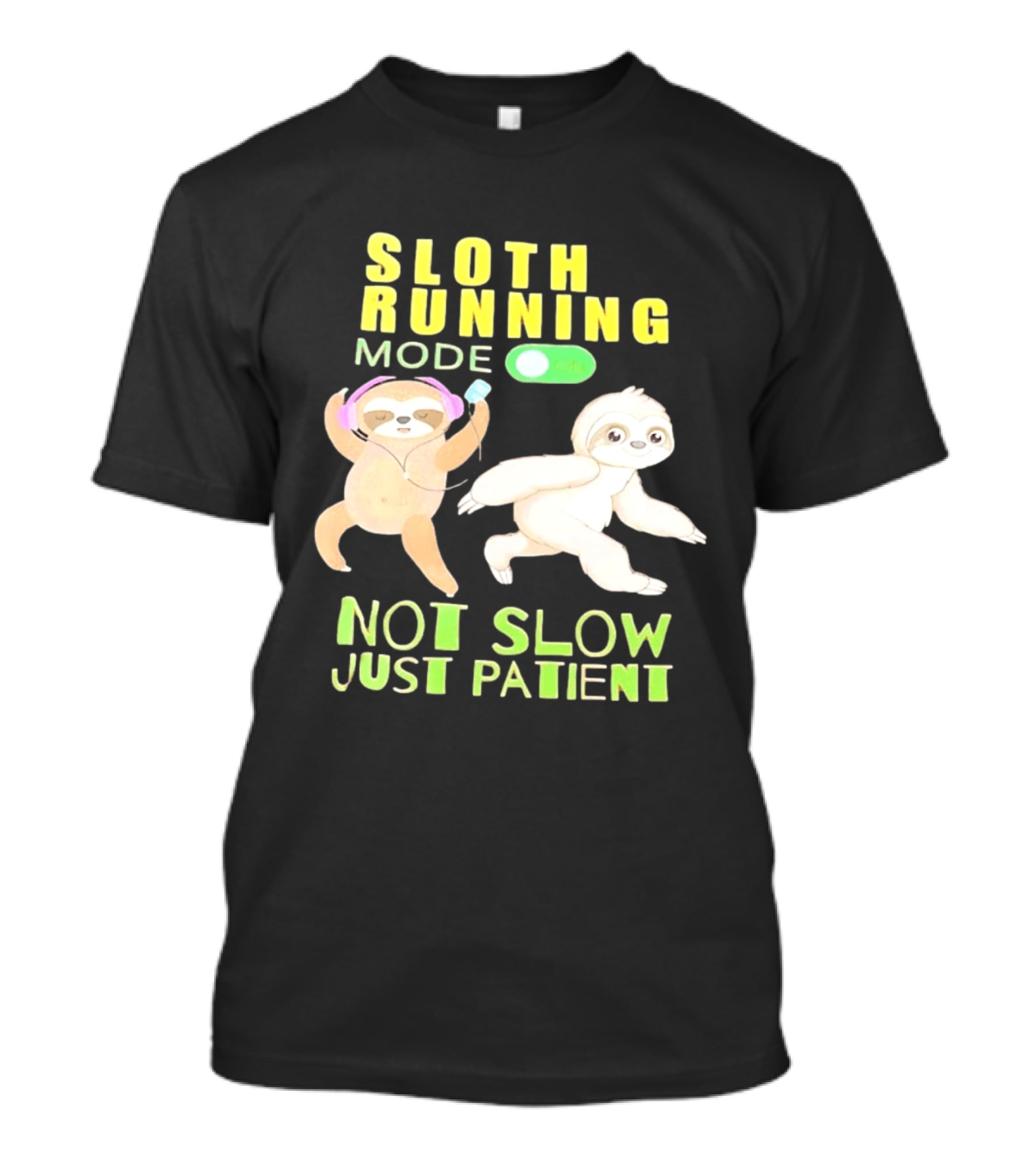 Sloth Running Mode On Not Slow Just Patient T-Shirt