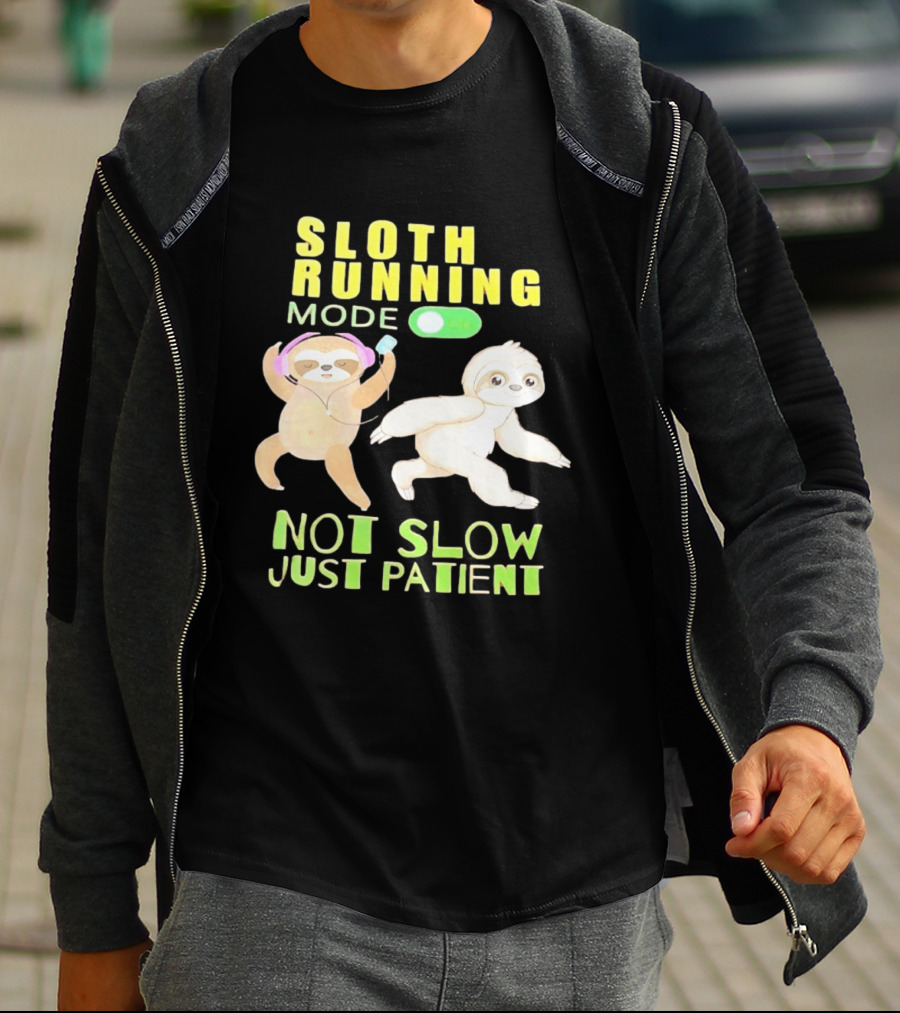 Sloth Running Mode On Not Slow Just Patient T-Shirt