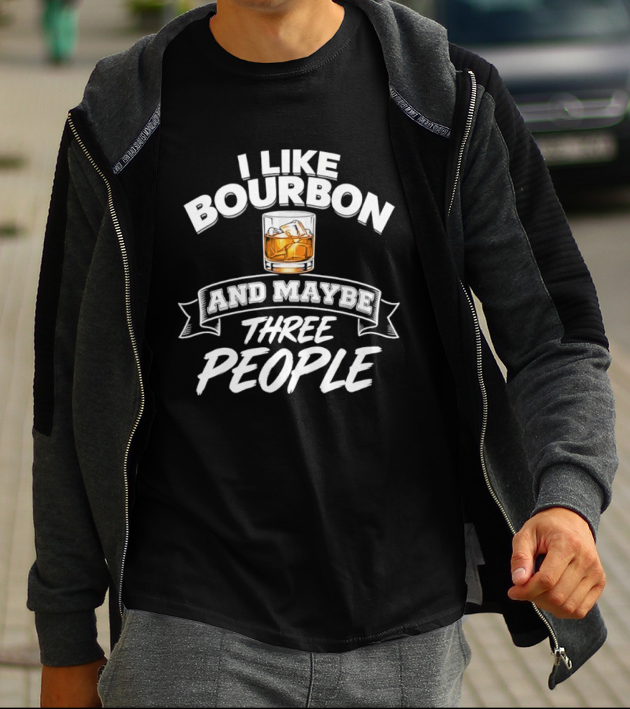 I Like Bourbon And Maybe Three People Whiskey Drinker T-Shirt