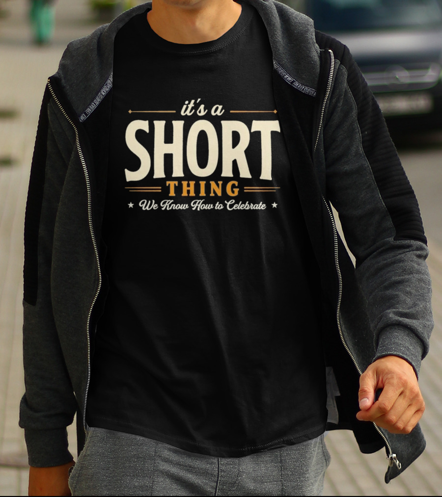 It's A Short Thing We Know How To Celebrate T-Shirt