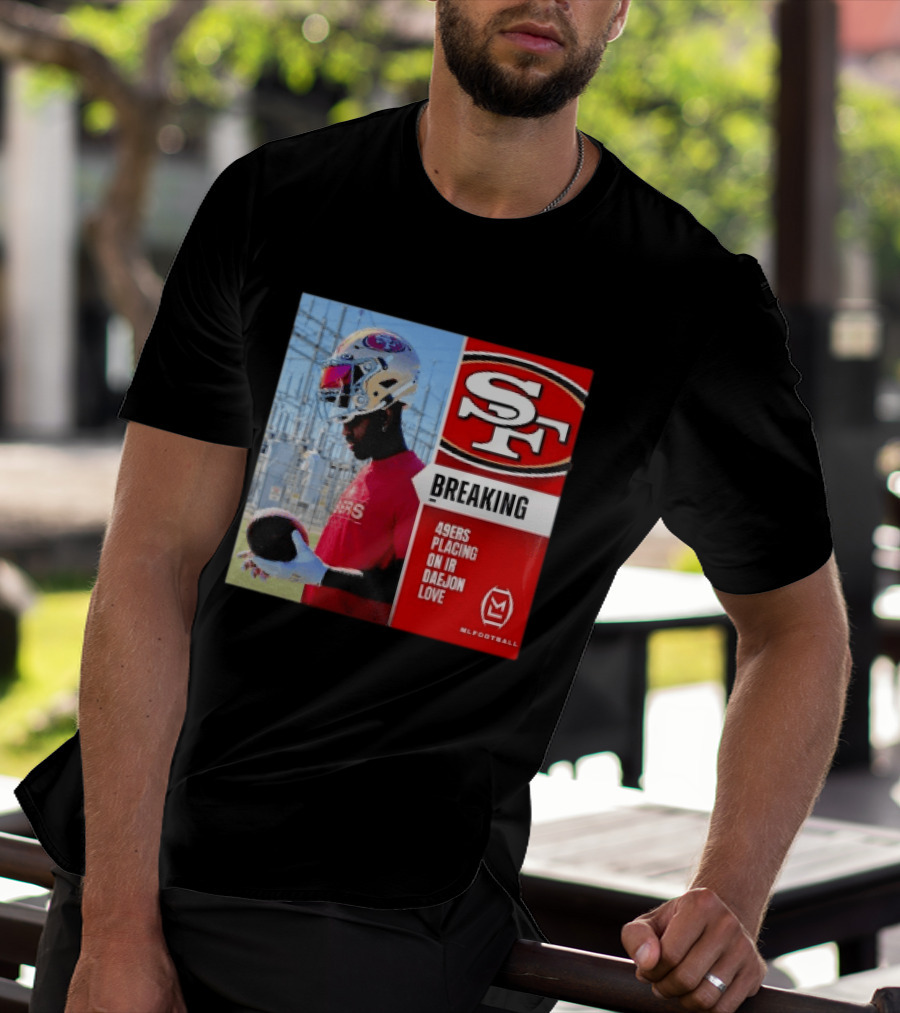 Daejon Love 49ers Placing On IR Breaking News SF Football T-Shirt