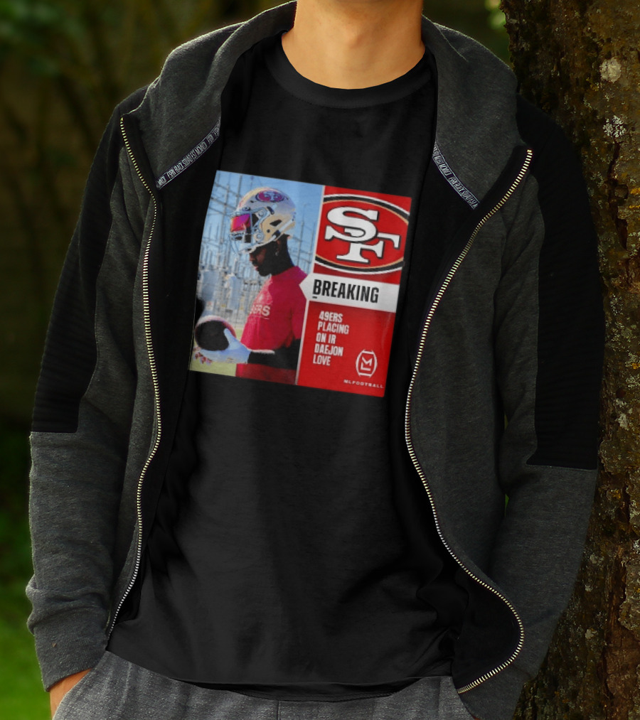 Daejon Love 49ers Placing On IR Breaking News SF Football T-Shirt