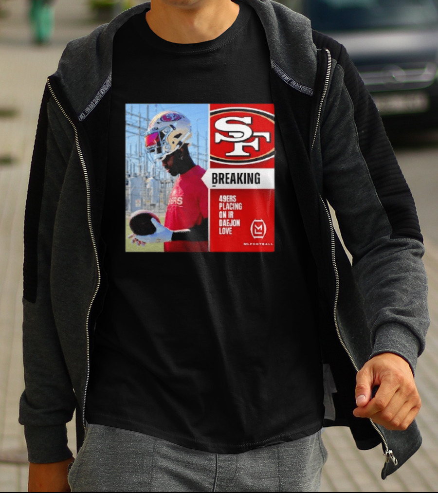 Daejon Love 49ers Placing On IR Breaking News SF Football T-Shirt