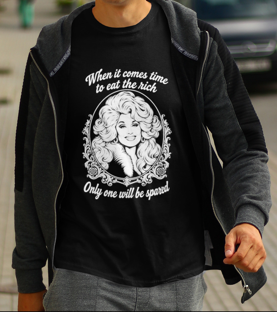 Dolly Parton Only One Will Be Spared Eat The Rich T-Shirt