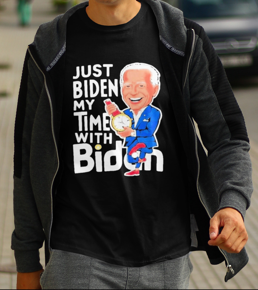 Just Biden My Time With Biden T-Shirt