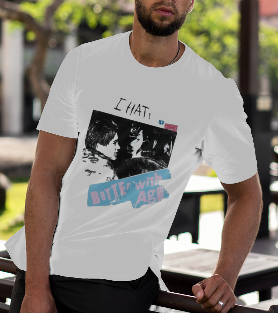 I HATE Better With Age Damien T-Shirt