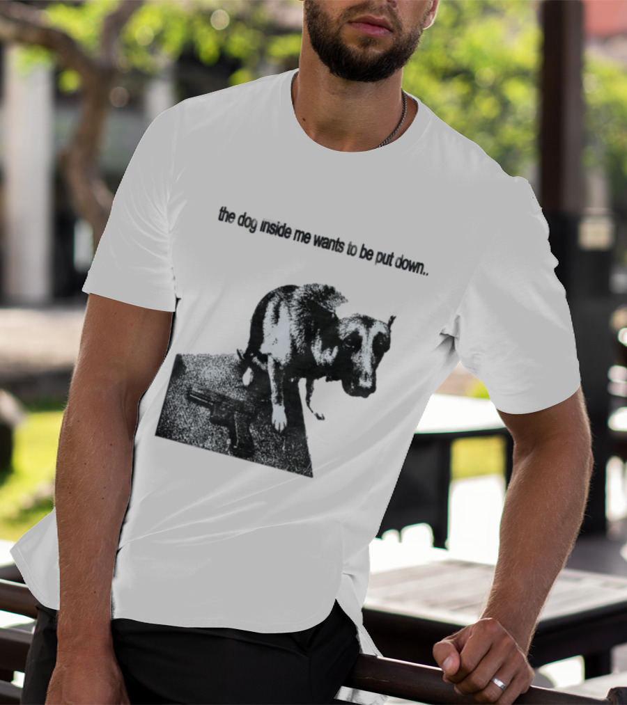 The Dog Inside Me Wants To Be Put Down Gun T-Shirt