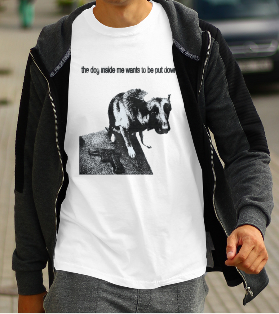 The Dog Inside Me Wants To Be Put Down Gun T-Shirt