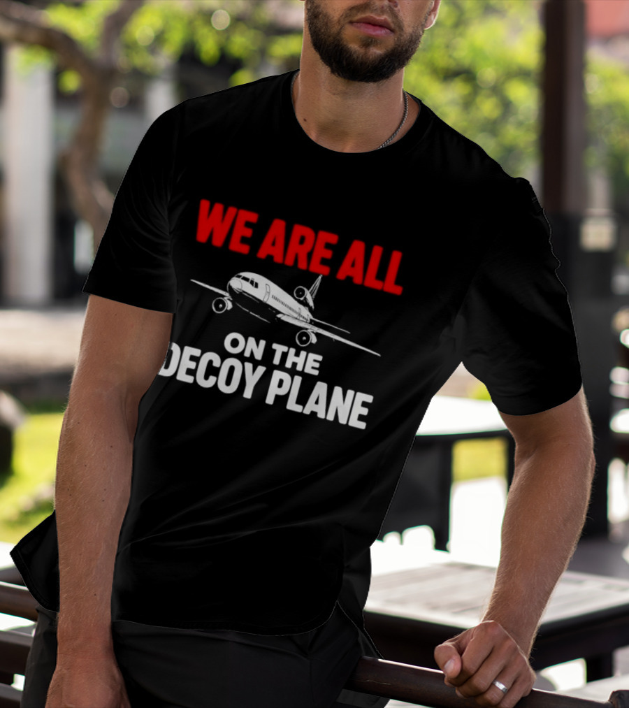 We Are All On The Decoy Plane Aviation Conspiracy Theory T-Shirt