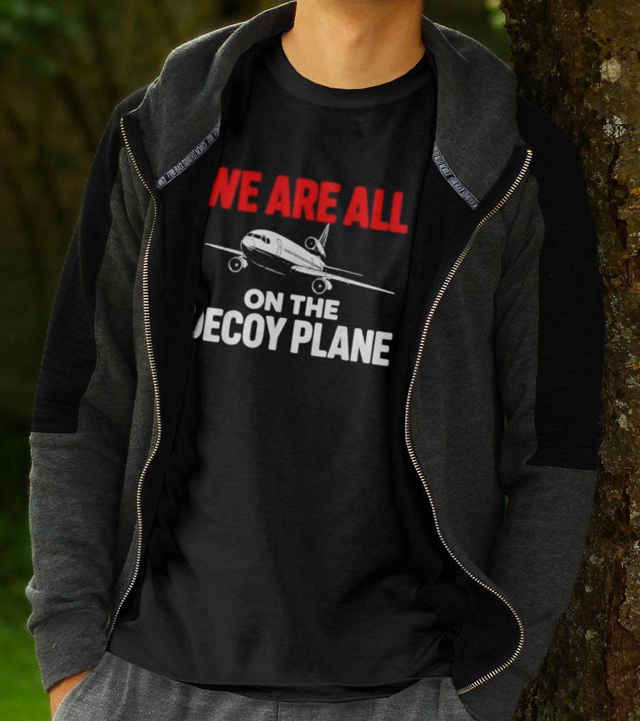 We Are All On The Decoy Plane Aviation Conspiracy Theory T-Shirt