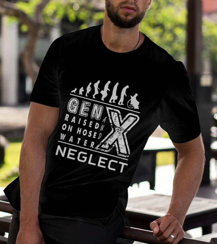 Gen X Raised On Hose Water Neglect Evolution T-Shirt