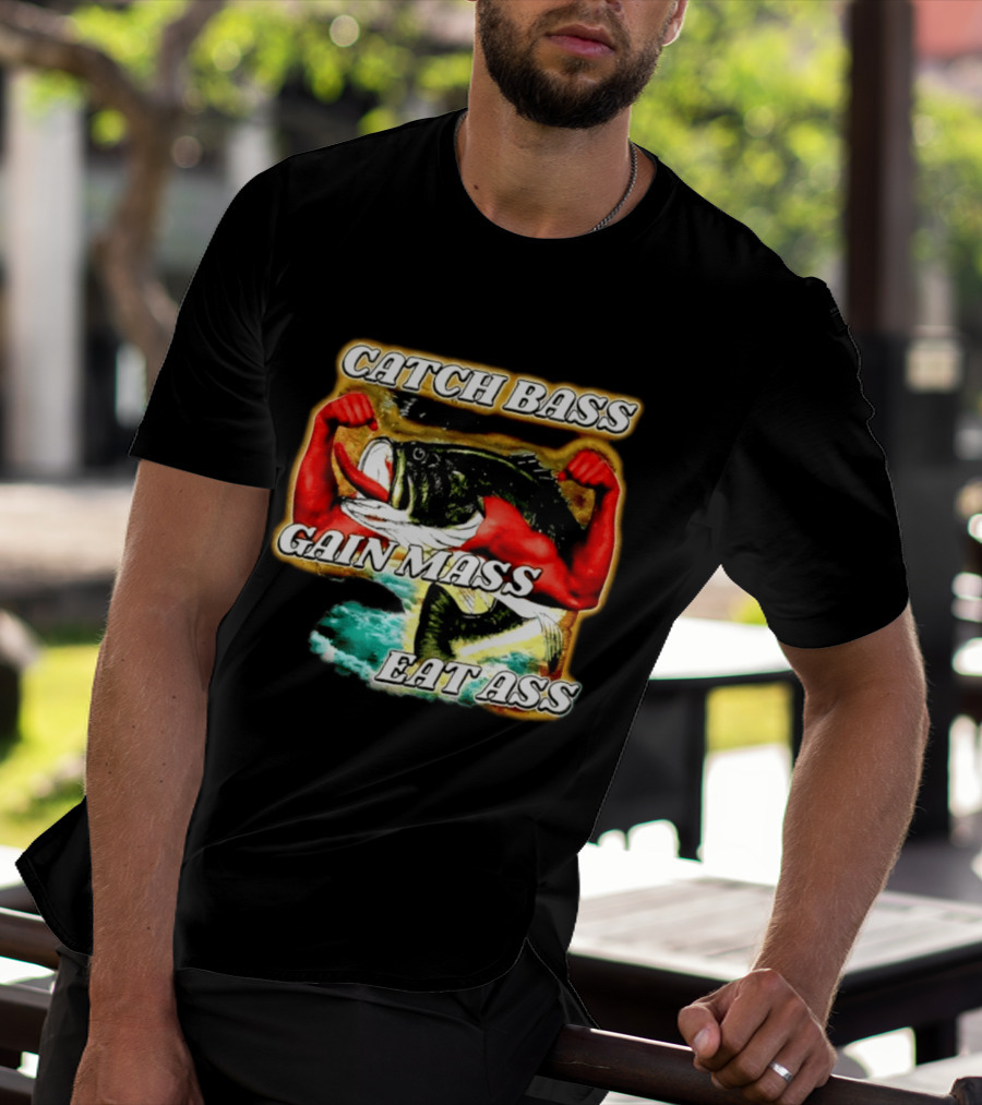 Catch Bass Gain Mass Eat Ass Fishing Gym Motivational T-Shirt