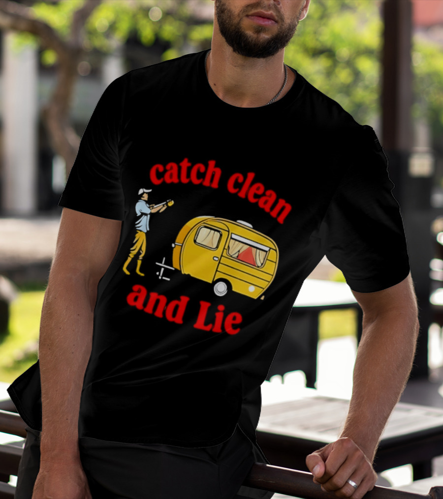 Catch Clean And Lie Fishing Camper Camping T-Shirt