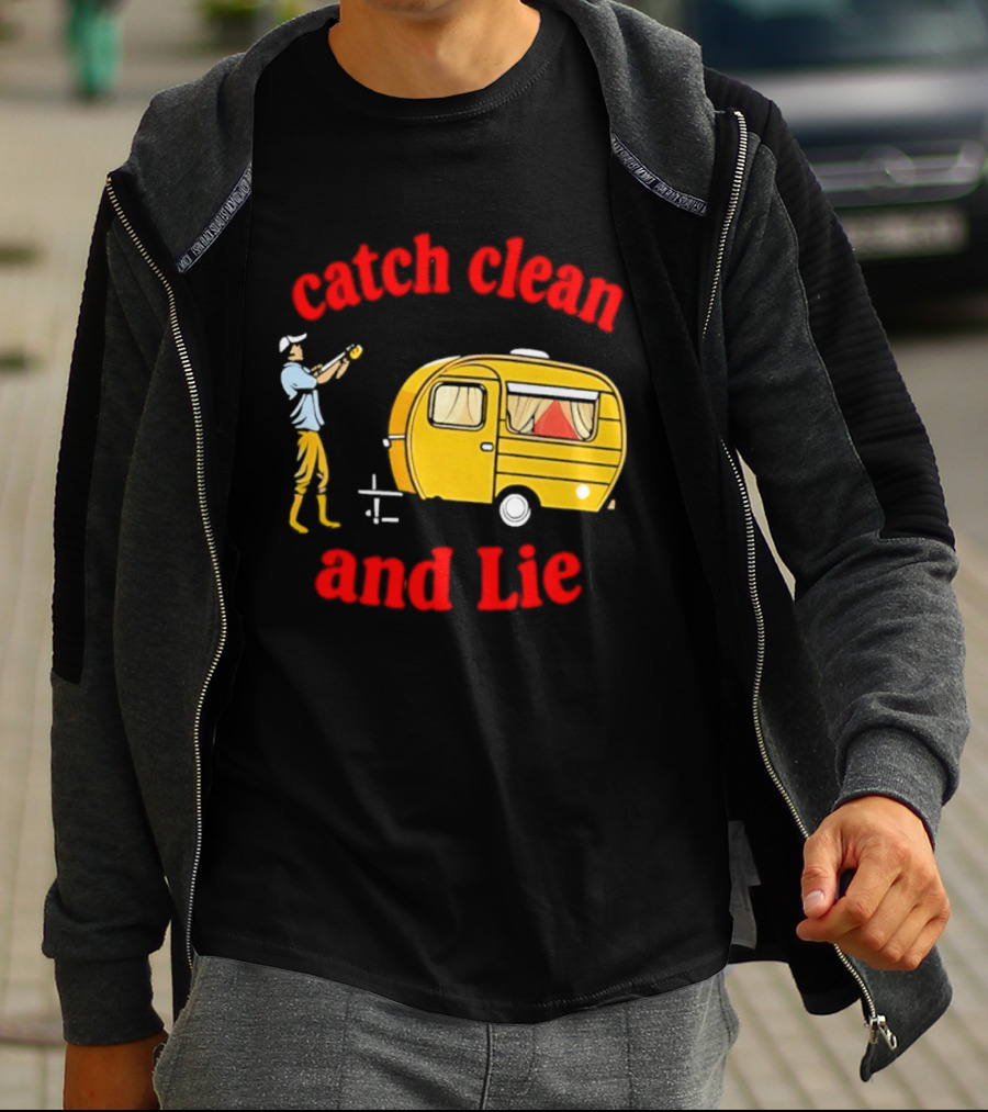 Catch Clean And Lie Fishing Camper Camping T-Shirt